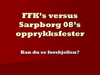 FFK’s versus Sarpborg 08’s opprykksfester