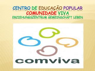 Centro de Educação Popular Comunidade ViVa Erziehungszentrum Gemeinschaft Leben