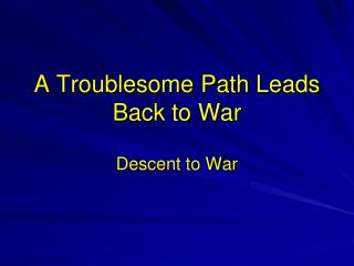 A Troublesome Path Leads Back to War