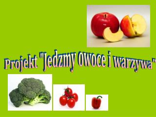 Projekt &quot;Jedzmy owoce i warzywa&quot;