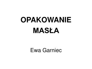 OPAKOWANIE MASŁA Ewa Garniec