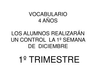 VOCABULARIO 4 AÑOS LOS ALUMNOS REALIZARÁN UN CONTROL LA 1º SEMANA DE DICIEMBRE