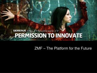 ZMF – The Platform for the Future