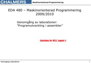 EDA 480 – Maskinorienterad Programmering 2009/2010 Genomgång av laborationer: