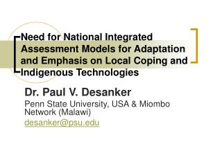 Dr. Paul V. Desanker Penn State University, USA &amp; Miombo Network (Malawi) desanker@psu