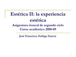 Estética II: la experiencia estética Asignatura troncal de segundo ciclo Curso académico 2008-09