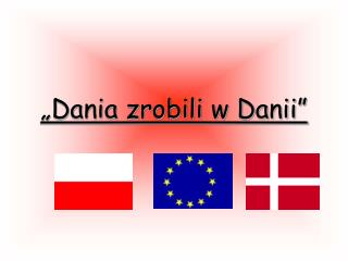 „Dania zrobili w Danii”