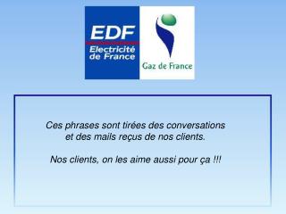 Ces phrases sont tirées des conversations et des mails reçus de nos clients.