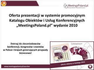 System promocyjny Katalogu Obiektów i Usług Konferencyjnych „MeetingsPoland.pl” obejmuje: