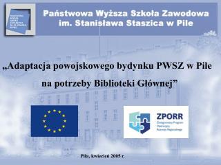 „Adaptacja powojskowego bydynku PWSZ w Pile na potrzeby Biblioteki Głównej”