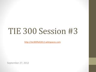 TIE 300 Session #3