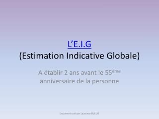 L’E.I.G (Estimation Indicative Globale)