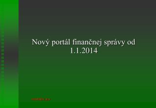 Nový portál finančnej správy od 1.1.201 4