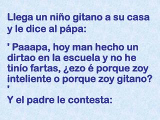 Llega un niño gitano a su casa y le dice al pápa: