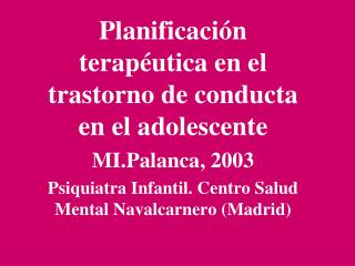 Planificación terapéutica en el trastorno de conducta en el adolescente MI.Palanca, 2003