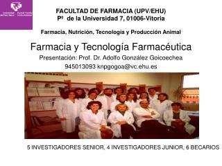 Farmacia y Tecnología Farmacéutica Presentación: Prof. Dr. Adolfo González Goicoechea
