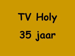 TV Holy 35 jaar