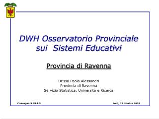 DWH Osservatorio Provinciale sui Sistemi Educativi Provincia di Ravenna Dr.ssa Paola Alessandri