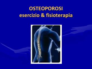 OSTEOPOROSI esercizio &amp; fisioterapia