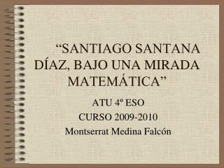 “SANTIAGO SANTANA DÍAZ, BAJO UNA MIRADA MATEMÁTICA”