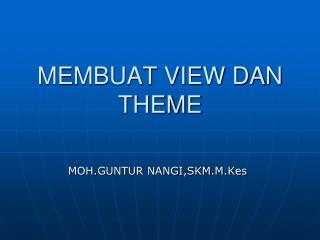 MEMBUAT VIEW DAN THEME