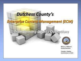 Dutchess County’s Enterprise Content Management ( ECM) … Transforming County Operations