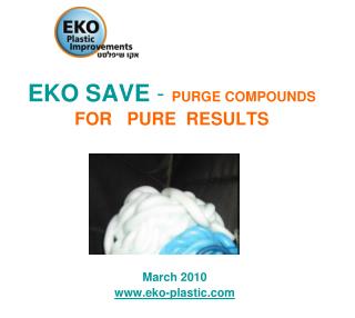 EKO SAVE - PURGE COMPOUNDS FOR PURE RESULTS