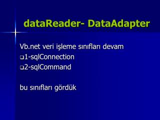 dataReader- DataAdapter