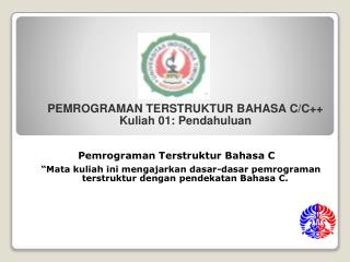 PEMROGRAMAN TERSTRUKTUR BAHASA C/C++ Kuliah 01: Pendahuluan