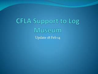 CFLA Support to Log Museum