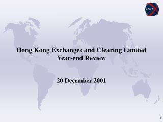 Hong Kong Exchanges and Clearing Limited Year-end Review 20 December 2001