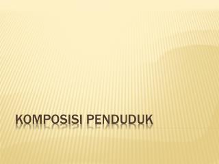 KOMPOSISI penduduk