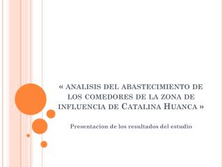 « analisis del abastecimiento de los comedores de la zona de influencia de Catalina Huanca »