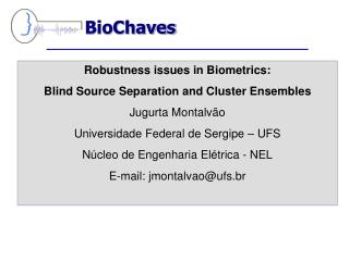 Robustness issues in Biometrics: Blind Source Separation and Cluster Ensembles Jugurta Montalvão