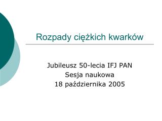 Rozpady ciężkich kwarków