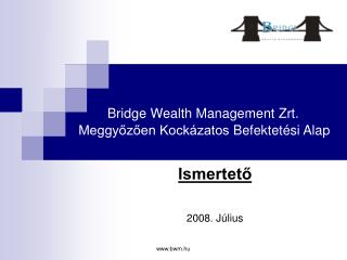 Bridge Wealth Management Zrt. Meggyőzően Kockázatos Befektetési Alap