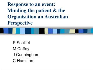Response to an event: Minding the patient &amp; the Organisation an Australian Perspective