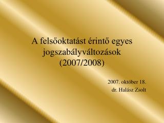 A felsőoktatást érintő egyes jogszabályváltozások (2007/2008)