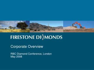 Corporate Overview RBC Diamond Conference, London May 2008