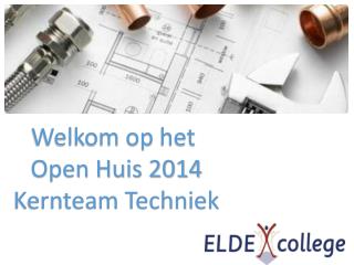 Welkom op het Open Huis 2014 Kernteam Techniek