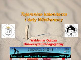 Tajemnice kalendarza i daty Wielkanocy Waldemar Ogłoza Uniwersytet Pedagogiczny