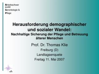 Prof. Dr. Thomas Klie Freiburg (D) Landtagsenquete Freitag 11. Mai 2007