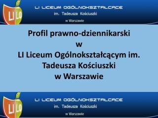 Profil prawno-dziennikarski w LI Liceum Ogólnokształcącym im. Tadeusza Kościuszki w Warszawie