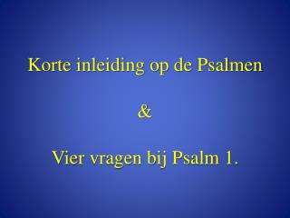 Korte inleiding op de Psalmen &amp; Vier vragen bij Psalm 1.