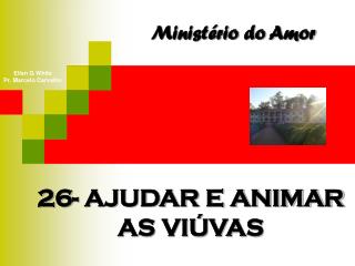 26- AJUDAR E ANIMAR AS VIÚVAS