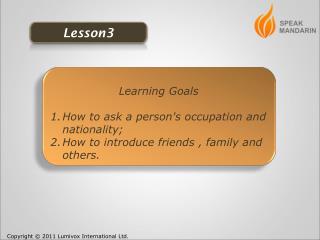 Learning Goals How to ask a person's occupation and nationality;