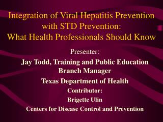 Presenter: Jay Todd, Training and Public Education Branch Manager Texas Department of Health