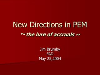 New Directions in PEM ~ the lure of accruals ~