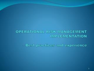 OPERATIONAL RISK MANAGEMENT IMPLEMENTATION – Best practices and experience