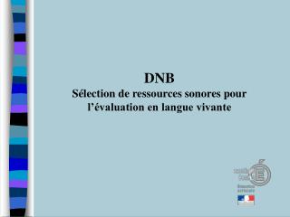 DNB Sélection de ressources sonores pour l’évaluation en langue vivante